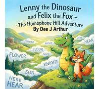Lenny the Dinosaur and Felix the Fox: The Homophone Hill Adventure: Build confidence with a fun packed visual based story for children aged 5 - 8 ... Words spelt differently but sound the same)