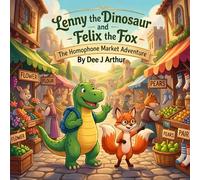 Lenny the Dinosaur and Felix the Fox: The Homophone Market Adventure: Build confidence with fun visual based words for children aged 5 - 8 years old ... Words spelt differently but sound the same)