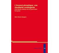 L'énoncé phrastique: une résultante contingente. Une étude pratique de la grammaire française