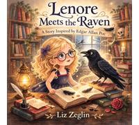Lenore Meets the Raven: A Story Inspired by Edgar Allan Poe (A Young Readers Meet the Classics Story)