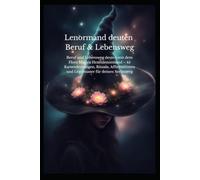 Lenormand Beruf & Lebenskompass: Beruf und Lebensweg deuten mit dem Flora Magica Hexenlenormand - 45 Kartendeutungen, Rituale, Affirmationen und ... (Flora Magica - Das Hexen Lenormand)