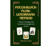 Lenormand: Focus-Block-Flow Method: The 7-Minute Reading (The Practical Cartomancy Collection)
