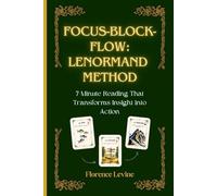 Lenormand: Focus-Block-Flow Method: The 7-Minute Reading (The Practical Cartomancy Collection)