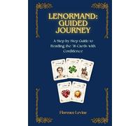 Lenormand: Guided Journey: A Step-by-Step Guide to Reading the 36 Cards with Confidence (The Practical Cartomancy Collection)