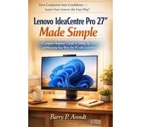 LENOVO IDEACENTRE PRO 27" MADE SIMPLE: A Complete Beginner’s Guide to Setting Up, Using, and Mastering Your All-in-One PC with Confidence (Smart Devices Made Easy)