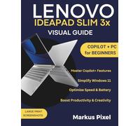 Lenovo IdeaPad Slim 3X Visual Guide: A Step-by-Step Guide to Master Copilot+ AI Features, Simplify Windows 11, Improve Performance, and Use your PC with confidence