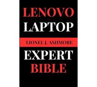 Lenovo Laptop Expert Bible: Your Comprehensive Tech Companion (Tech Trends for beginners to expert)