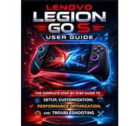 Lenovo Legion Go S User Guide: The Complete Step-by-Step Guide to Setup, Customization, Performance Optimization, and Troubleshooting