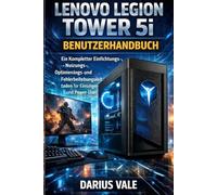 LENOVO LEGION TOWER 5i BENUTZERHANDBUCH:: Ein Kompletter Einfichtungs, Nuizungs, Optimiengs- und Fehlerbeiebungsgleitaden for Einsinger- und Power-User