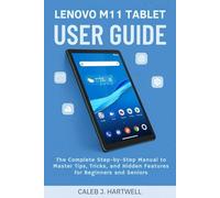 Lenovo M11 Tablet User Guide: The Complete Step-by-Step Manual to Master Tips, Tricks, and Hidden Features for Beginners and Seniors (Caleb J. Hartwell's Complete User Guide Collection)