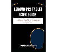 LENOVO P12 TABLET USER GUIDE: Mastering Your Tab for Efficiency and Performance (Smart Tech Solutions)