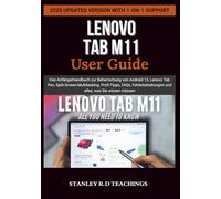 LENOVO TAB M11 USER GUIDE: Das Anfängerhandbuch zur Beherrschung von Android 13, Lenovo Tab Pen, Split-Screen-Multitasking, Profi-Tipps, FAQs, Fehlerbehebungen und alles, was Sie wissen müssen