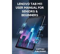 Lenovo Tab M11 User Manual for Seniors & Beginners: Easy Instructions, Pro Tips, and Troubleshooting