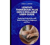 Lenovo ThinkBook Plus Gen 6 Rollable User Guide: Exploring Productivity with Smart Features For Beginners and Pros