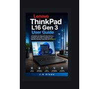 Lenovo ThinkPad L16 Gen 3 User Guide: A Complete User Manual for New Owners to Configure, Personalize, Troubleshoot, and Maximize Everyday Productivity with Windows 11
