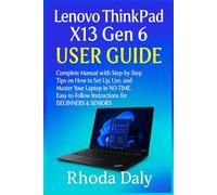 Lenovo ThinkPad X13 Gen 6 User Guide: Complete Manual with Step-by-Step Tips on How to Set Up, Use, and Master Your Laptop In NO-TIME. Easy-to-Follow Instructions for BEGINNERS & SENIORS