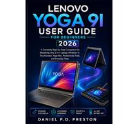 LENOVO YOGA 9I USER GUIDE FOR BEGINNERS 2026: Master Every 2-in-1 Mode, Boost Productivity, and Unlock Pro Features with Confidence