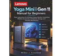 Lenovo Yoga Mini i Gen 11 Manual for Beginners: Clear Instructions for Windows Setup, Monitor Connection, Wireless Accessories, AI Features, Storage, and Everyday Maintenance