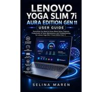 LENOVO YOGA SLIM 7i AURA EDITION GEN 11 USER GUIDE: Everything You Need to Know About Setup, Features, Productivity, AI Tools, Maintenance, and ... (The Ultimate Laptop Owner's Guide Series)