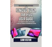 Lenovo Yoga Tab Plus User Guide: Setup, Productivity, Gaming, and Professional Optimization Techniques for Maximum Device Potential (The Lenovo Tablet ... Guide: Essential Handbooks for Every User)