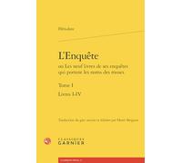 L'enquête ou les neuf livres de ses enquêtes qui portent les noms des muses. tom: Livres I-IV