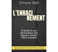 L'Enracinement - prélude à une déclaration des devoirs envers l'être humain: Le texte majeur de Simone Weil, enrichi de 150 fiches pratiques pour agir avec justice, responsabilité et lucidité