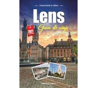 LENS GUÍA DE VIAJE 2027: Una guía práctica y amigable para principiantes Ciudad de arte, patrimonio minero y fútbol del norte de Francia