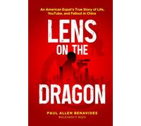 Lens on the Dragon: An American Expat’s True Story of Life, YouTube, and Fallout in China