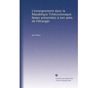 L'enseignement dans la République Tchécoslovaque. Notes présentées à nos amis de l'étranger
