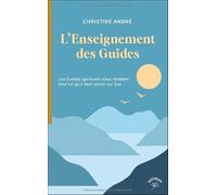 L'Enseignement des guides: Les Guides spirituels nous révèlent tout ce qu’il faut savoir sur eux