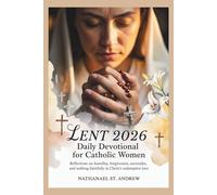 LENT 2026 DAILY DEVOTIONAL FOR CATHOLIC WOMEN: Reflections on Humility, Forgiveness, Surrender, and Walking Faithfully in Christ's Redemptive Love (Echoes of Resurrection)