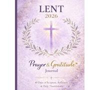 Lent 2026 Prayer & Gratitude Journal: 40 Days of Scripture, Reflection & Daily Thankfulness