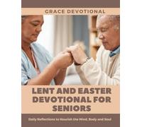 Lent and Easter Devotional for Seniors: Daily Reflections to Nourish the Mind, Body and Soul