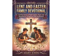 LENT AND EASTER FAMILY DEVOTIONAL: A 48-Day Journey of Daily Scripture, Prayer, and Discussion for Strengthened Faith and Renewal