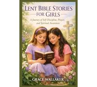 LENT BIBLE STORIES FOR GIRLS: A Journey of Self-Discipline, Prayer, and Spiritual Awareness