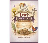 Lent Bible Stories for Kids 2026: Helping Children Understand Lent, Prayer, and Preparing for Easter