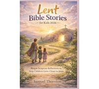 Lent Bible Stories for Kids 2026: Simple Scripture Reflections to Help Children Grow Closer to Jesus