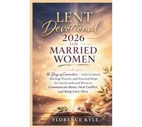 LENT DEVOTIONAL 2026 FOR MARRIED WOMEN: 46 Days of Connection-Daily Scripture, Marriage Prayers, and Practical Steps for Newlyweds and Wives to Communicate Better, Heal Conflict, and Keep Love Alive