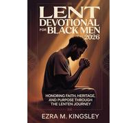 Lent Devotional for Black Men 2026: Honoring Faith, Heritage, and Purpose Through the Lenten Journey