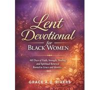 LENT DEVOTIONAL FOR BLACK WOMEN: 40 Days of Faith, Strength, Healing, and Spiritual Renewal Rooted in Grace and Identity