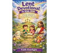 LENT DEVOTIONAL FOR KIDS 2026: A 40-Day Faith Quest of Courage, Kindness, and Growing Stronger With Jesus