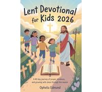 Lent Devotional For kids 2026: A 40 Day Journey of Prayer, Kindness, and Growing With Jesus through the Season