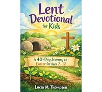 Lent Devotional for Kids: A 40-Day Journey to Easter for Ages 7-12