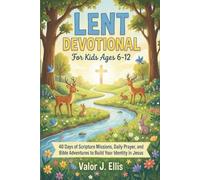 LENT DEVOTIONAL FOR KIDS AGES 6-12: 40 Days of Scripture Missions, Daily Prayer, and Bible Adventures to Build Your Identity in Jesus