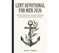 Lent Devotional for Men 2026: 40 Days of Daily Prayer, Scripture, Reflection, and Intentional Acts to Prepare for Easter (Lenten Devotional 2026)