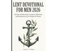 Lent Devotional for Men 2026: 40 Days of Daily Prayer, Scripture, Reflection, and Intentional Acts to Prepare for Easter (Lenten Devotional 2026)