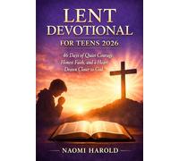 LENT DEVOTIONAL FOR TEENS 2026: 46 days of quiet courage, honest faith, and a heart drawn closer to God.