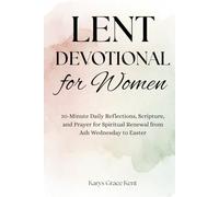 Lent Devotional for Women: 10-Minute Daily Reflections, Scripture, and Prayer for Spiritual Renewal from Ash Wednesday to Easter (Journey Through Lent Series)