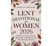 Lent Devotional for Women 2026: 40 Days of Lenten Prayer, Reflection, and Practices for the Everyday Woman (Incl. Journal)