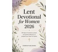 Lent Devotional for Women 2026: 40 Days of Scripture, Prayer, and Gentle Reflection to Prepare Your Heart for Easter